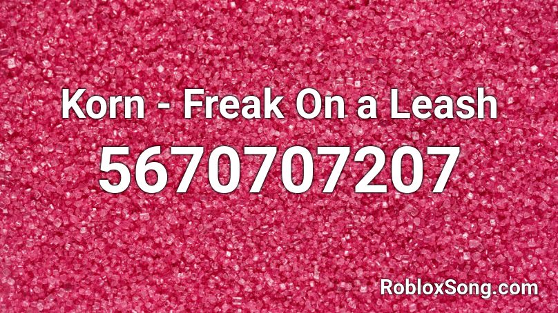 Korn Freak On A Leash Roblox Id Roblox Music Codes - roblox song id freaks