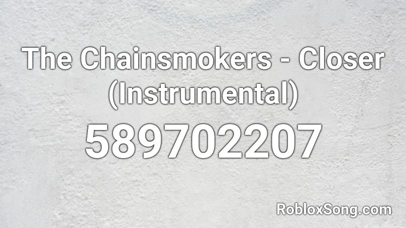 The Chainsmokers - Closer (Instrumental) Roblox ID