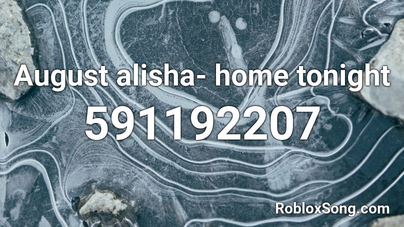 August alisha- home tonight  Roblox ID