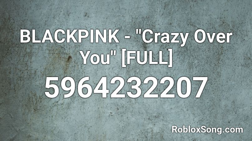 Blackpink Crazy Over You Full Roblox Id Roblox Music Codes - u cow song id for roblox