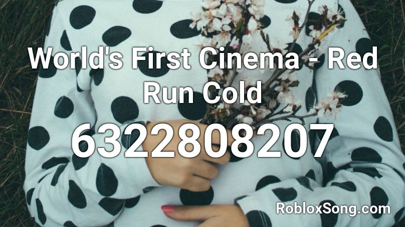World's First Cinema - Red Run Cold Roblox ID