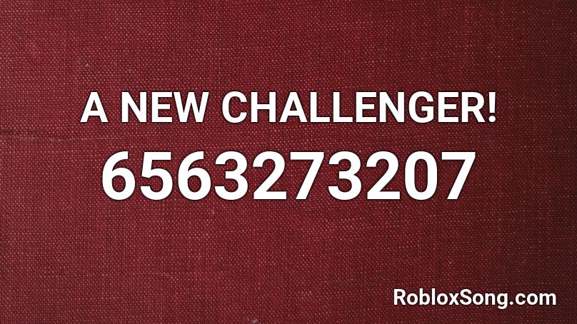 A NEW CHALLENGER! Roblox ID