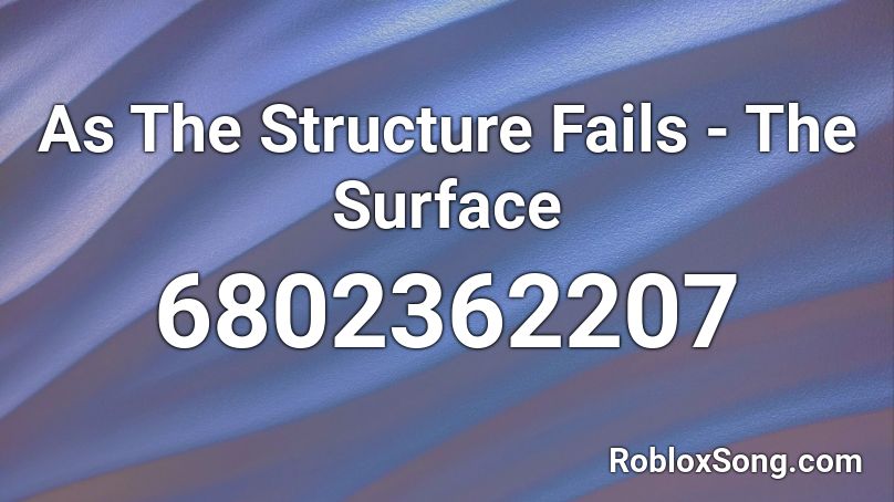 As The Structure Fails - The Surface  Roblox ID
