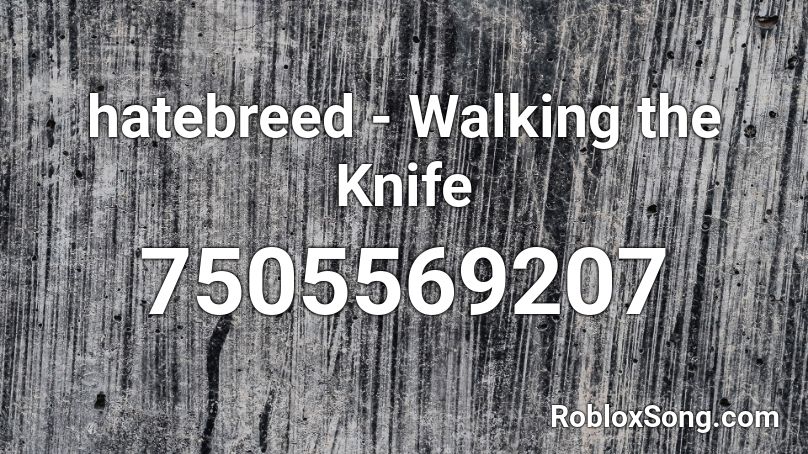 hatebreed - Walking the Knife Roblox ID