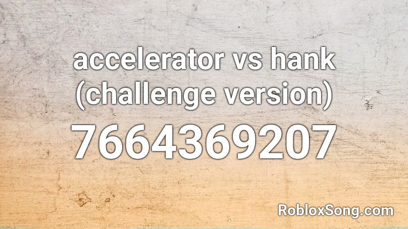 accelerator vs hank (challenge version) Roblox ID