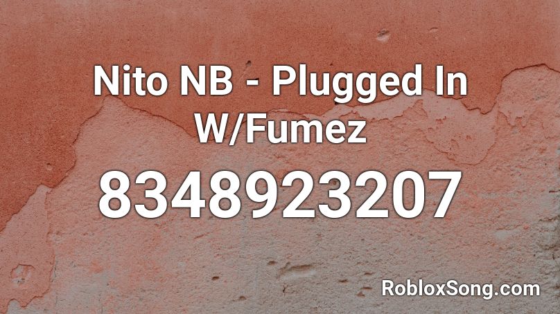 Nito NB - Plugged In W/Fumez Roblox ID