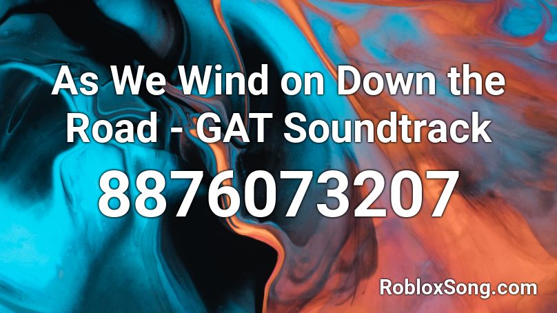 As We Wind on Down the Road - GAT Soundtrack Roblox ID