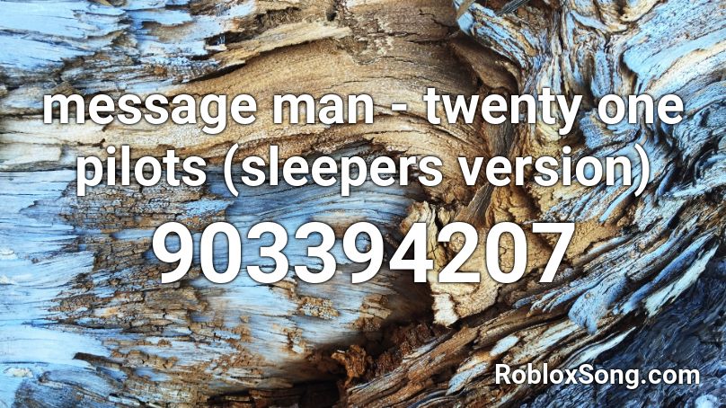 message man - twenty one pilots (sleepers version) Roblox ID
