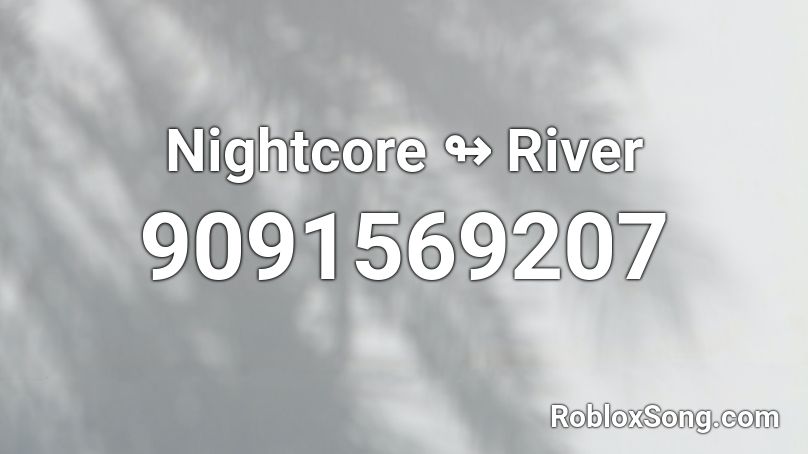 Nightcore ↬ River Roblox ID