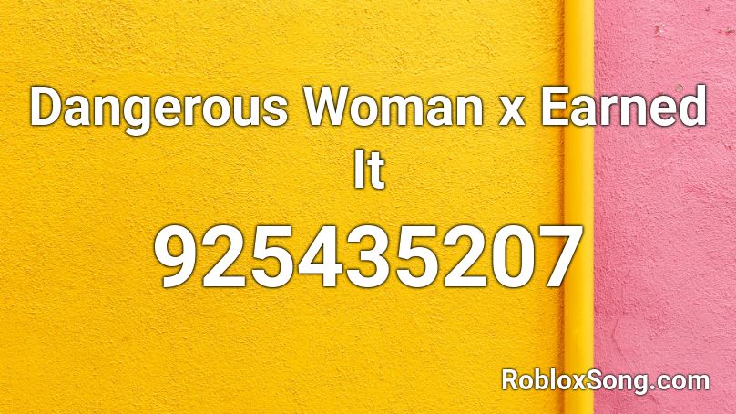 Dangerous Woman x Earned It Roblox ID