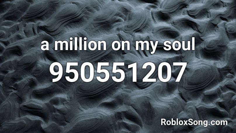 a million on my soul Roblox ID