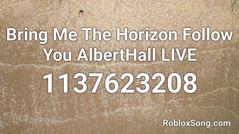 Bring Me The Horizon Follow You AlbertHall LIVE Roblox ID
