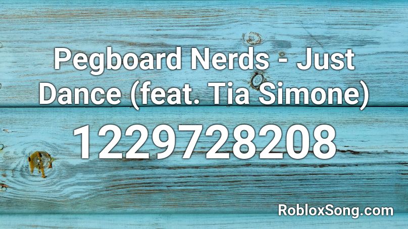 Pegboard Nerds - Just Dance (feat. Tia Simone) Roblox ID