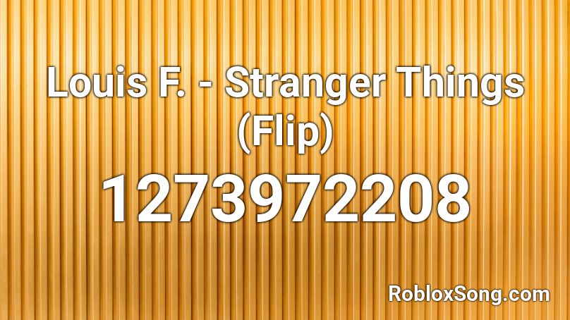 Louis F Stranger Things Flip Roblox Id Roblox Music Codes - how to flip things on roblox