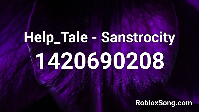 Help_Tale - Sanstrocity Roblox ID