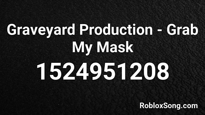 Graveyard Production - Grab My Mask Roblox ID