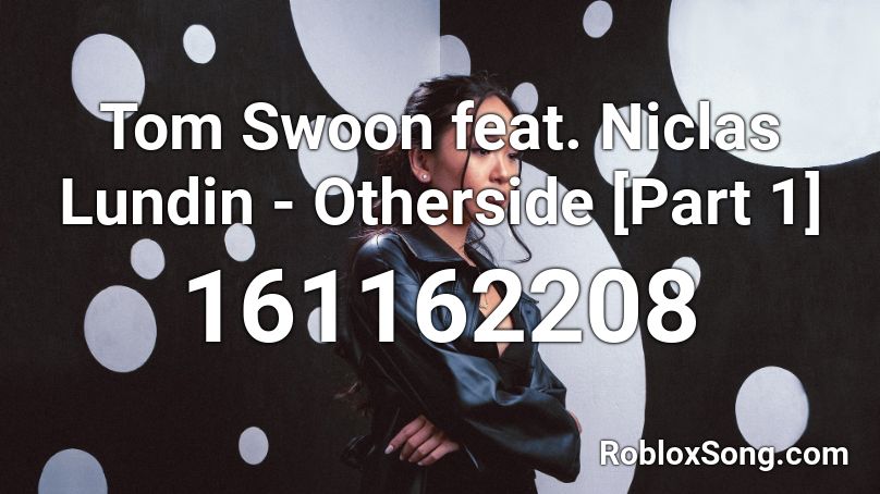 Tom Swoon feat. Niclas Lundin - Otherside [Part 1] Roblox ID