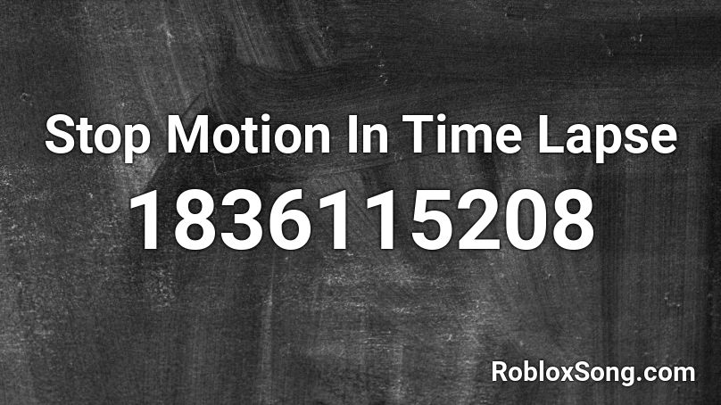 Stop Motion In Time Lapse Roblox ID