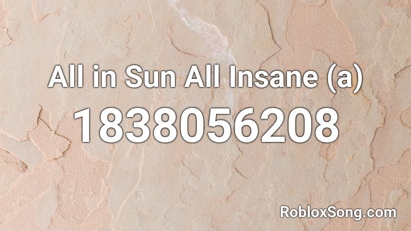 All in Sun All Insane (a) Roblox ID