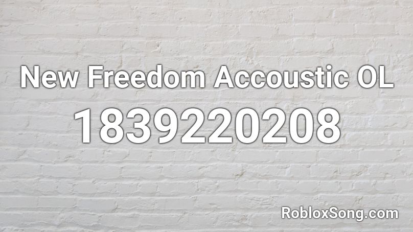 New Freedom Accoustic OL Roblox ID