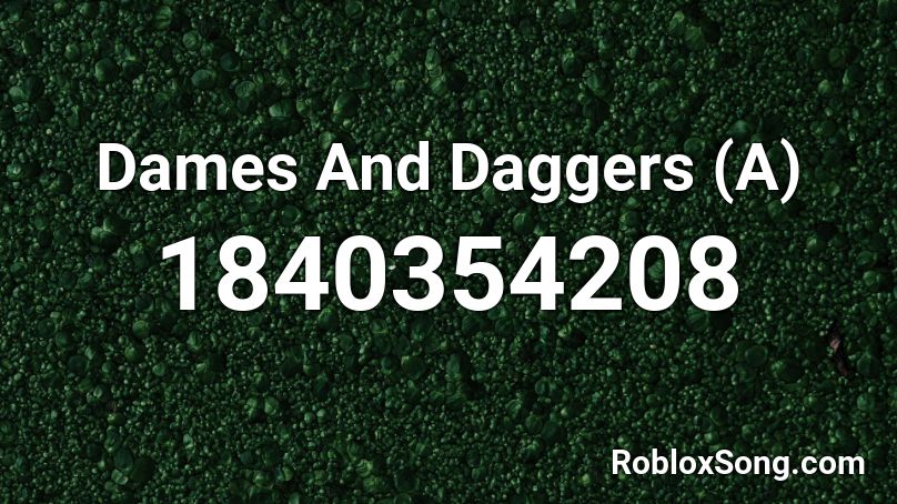 Dames And Daggers (A) Roblox ID