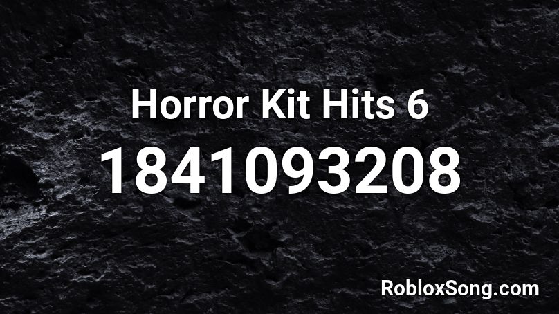 Horror Kit Hits 6 Roblox ID