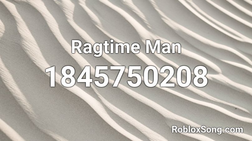 Ragtime Man Roblox ID