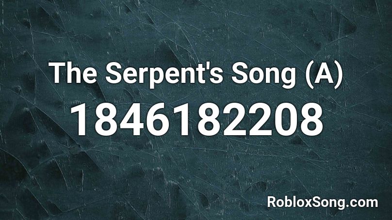 The Serpent's Song (A) Roblox ID