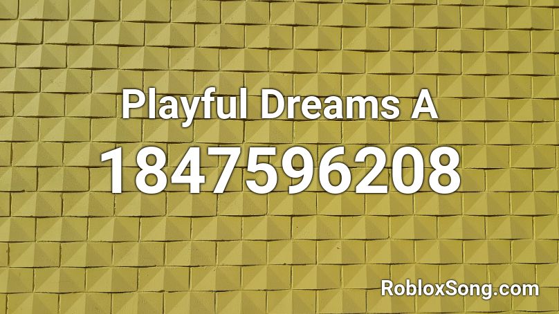 Playful Dreams A Roblox ID