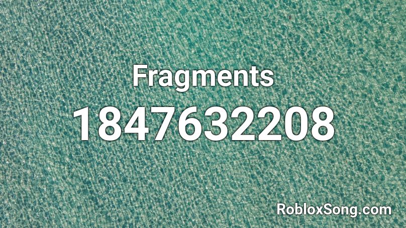 Fragments Roblox Id Roblox Music Codes - how to get all fragments roblox