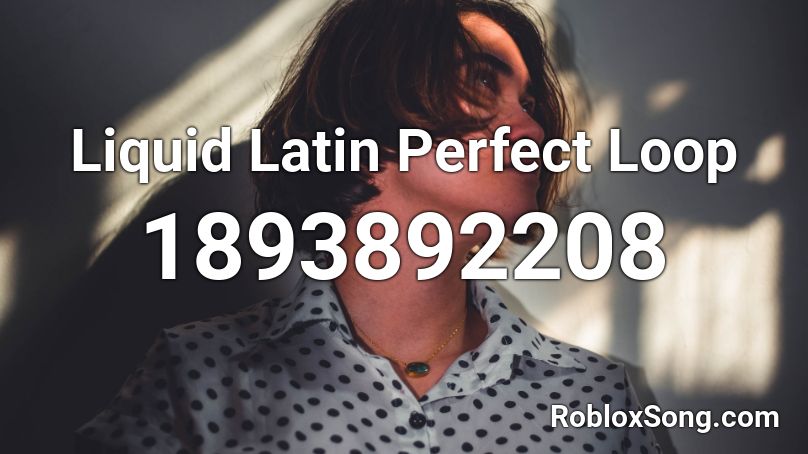 Liquid Latin Perfect Loop Roblox ID