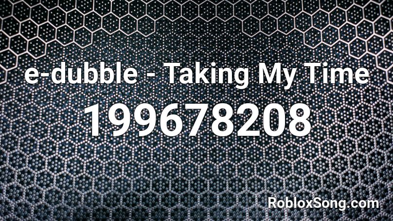 e-dubble - Taking My Time Roblox ID