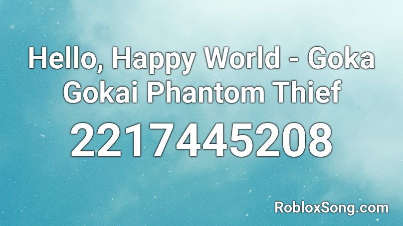 Hello, Happy World - Goka Gokai Phantom Thief Roblox ID
