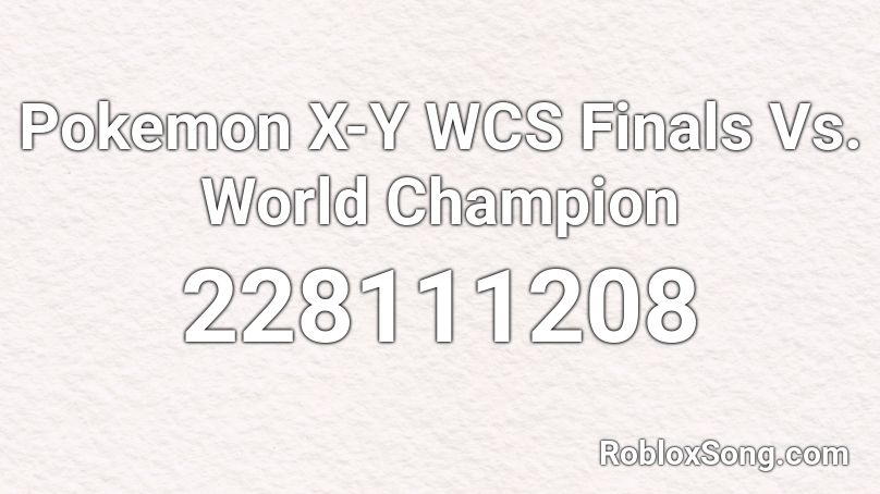 Pokemon X-Y WCS Finals Vs. World Champion Roblox ID