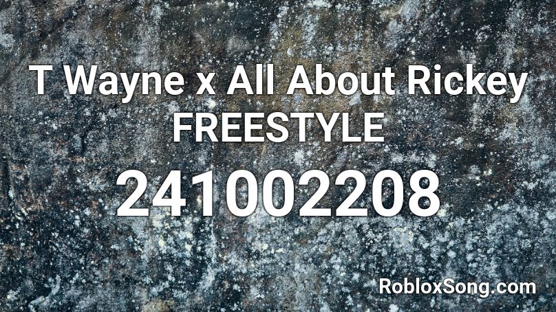 T Wayne x All About Rickey FREESTYLE Roblox ID