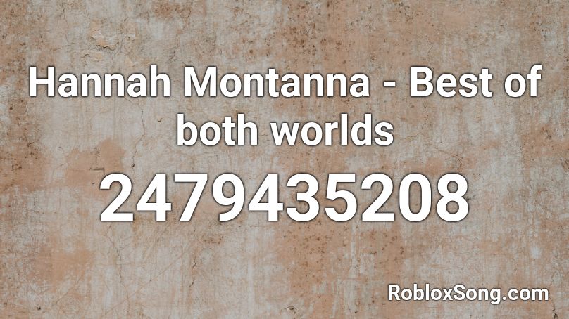 Hannah Montanna Best Of Both Worlds Roblox Id Roblox Music Codes - elmos world sound id roblox