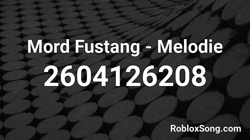 Mord Fustang - Melodie Roblox ID