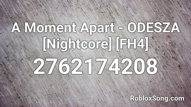 A Moment Apart - ODESZA [Nightcore] [FH4] Roblox ID
