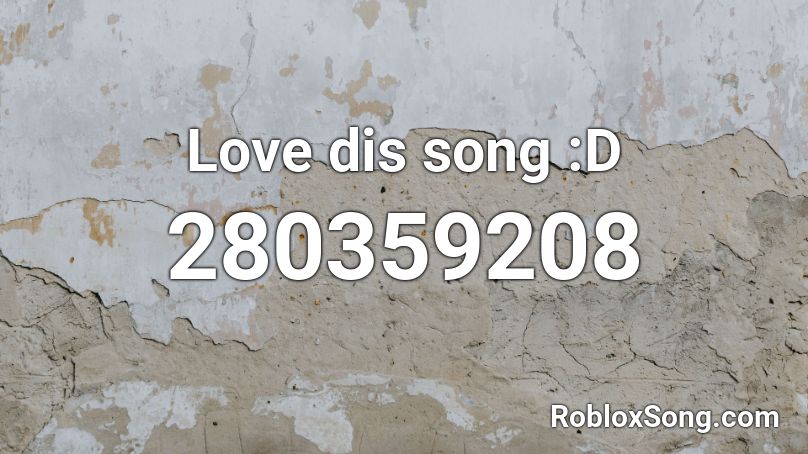 Love dis song :D Roblox ID