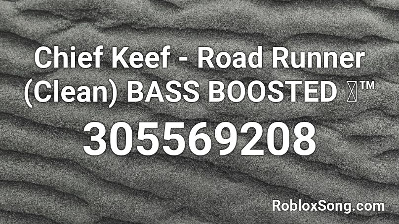 Chief Keef - Road Runner (Clean) BASS BOOSTED 🚬™ Roblox ID