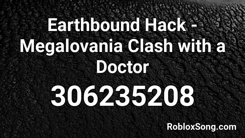 Earthbound Hack - Megalovania Clash with a Doctor  Roblox ID