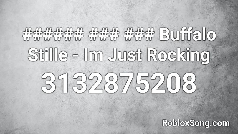 ###### ### ### Buffalo Stille - Im Just Rocking Roblox ID