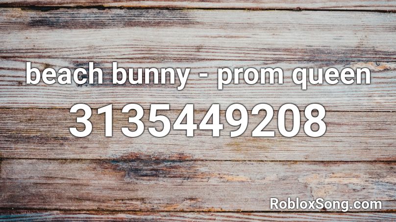 Beach Bunny Prom Queen Roblox Id Roblox Music Codes - prom queen nightcore roblox id
