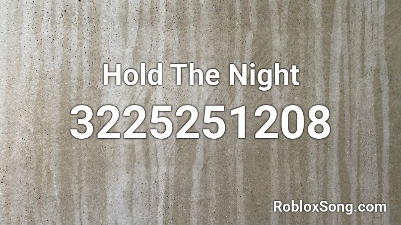 Hold The Night Roblox ID