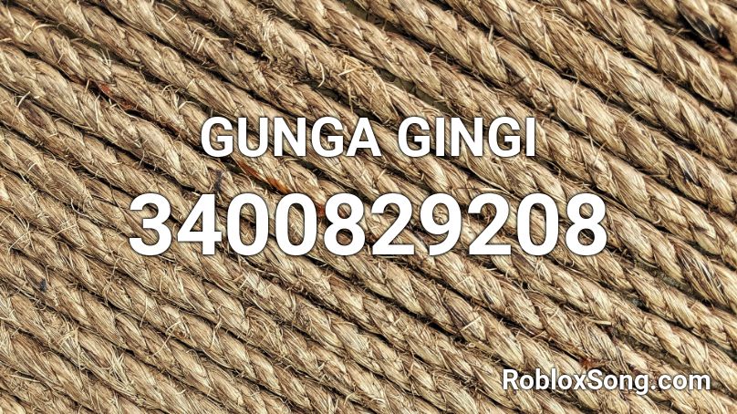 GUNGA GINGI Roblox ID