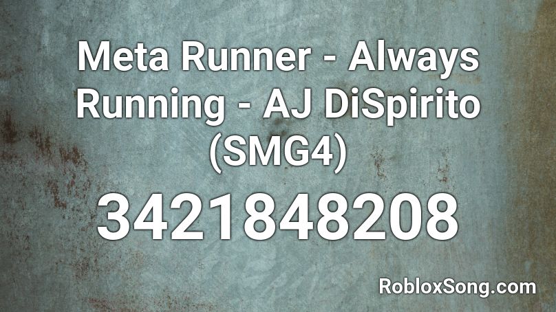 Meta Runner Always Running Aj Dispirito Smg4 Roblox Id Roblox Music Codes - always running meta runner roblox music id