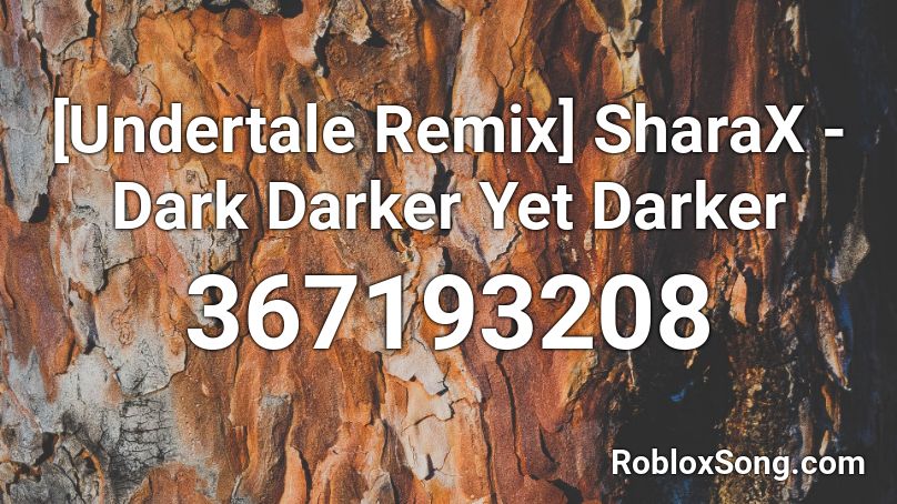 Undertale Remix Sharax Dark Darker Yet Darker Roblox Id Roblox Music Codes - darker yet darker roblox id