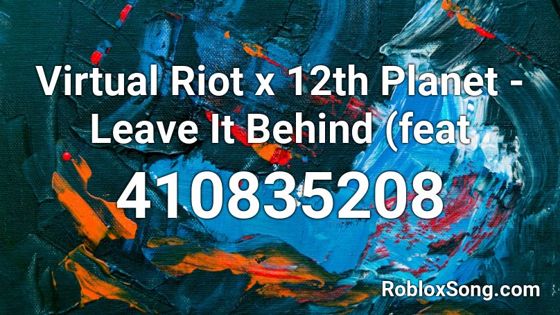 Virtual Riot x 12th Planet - Leave It Behind (feat Roblox ID