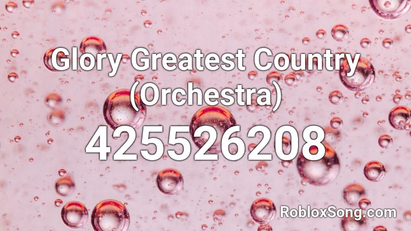 Glory Greatest Country (Orchestra) Roblox ID