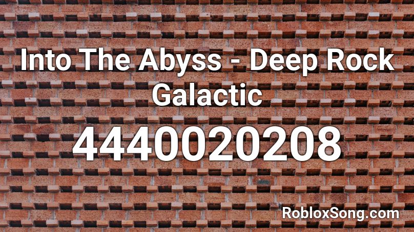 Into The Abyss - Deep Rock Galactic Roblox ID